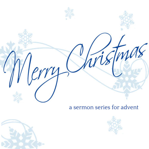2012 - Merry Christmas - a advent sermon series