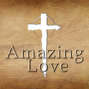 2013 - Amazing Love - a sermon series