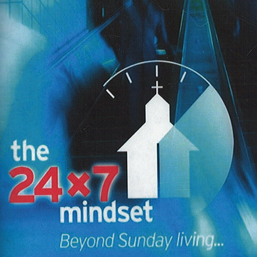 2005 - The 24x7 mindset - a sermon series