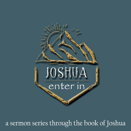 2019-20 - Joshua; Enter In - a sermon series