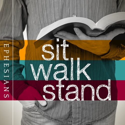 2017-18 - Sit. Walk. Stand (Ephesians) - a sermon series