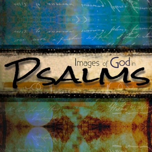 2015 - Images of God in Psalms - a sermon series